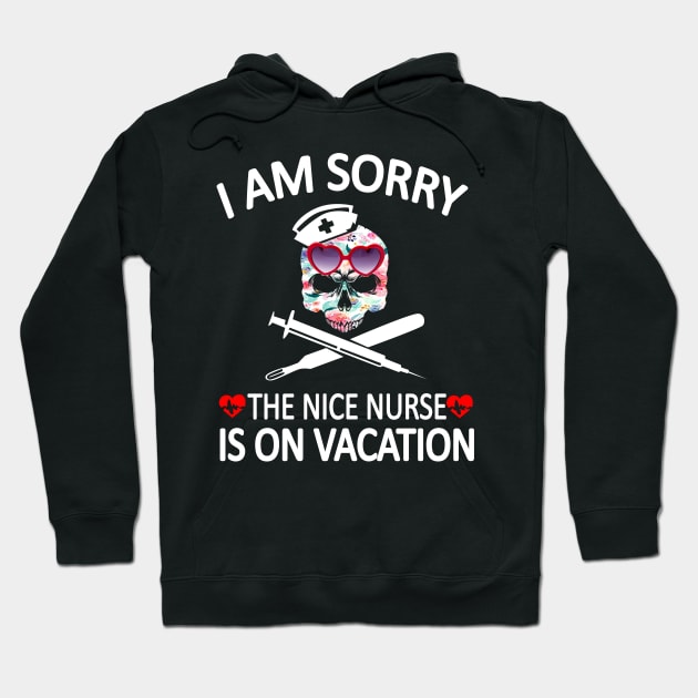 I Am Sorry The Nice Nurse Is On Vacation Hoodie by Rumsa